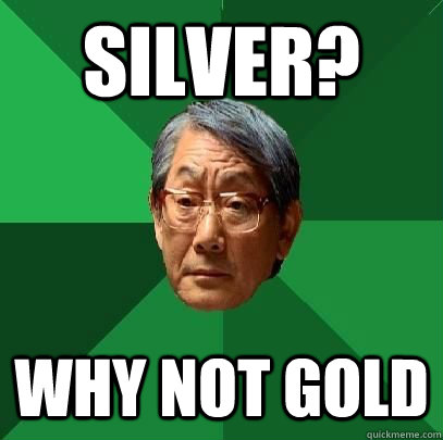 Silver? Why not gold  ASIAN FATHER