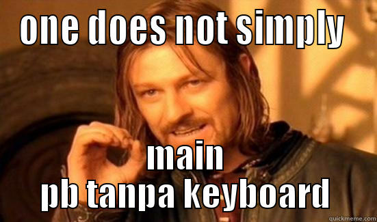 ONE DOES NOT SIMPLY  MAIN PB TANPA KEYBOARD Boromir