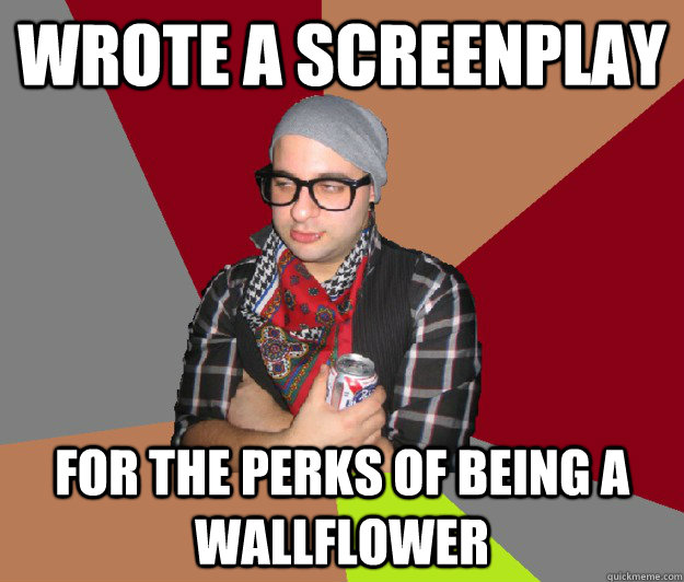 Wrote a screenplay For the Perks of Being a Wallflower Tipsy Hipster