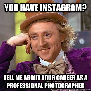 You have instagram? Tell me about your career as a professional photographer  