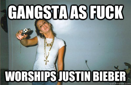 gangsta as fuck worships justin bieber  Ghetto Ass White Bitch