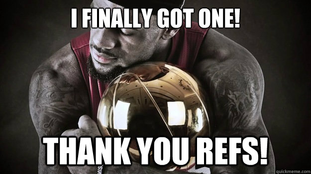 i finally got one! thank you refs!  Lebron James
