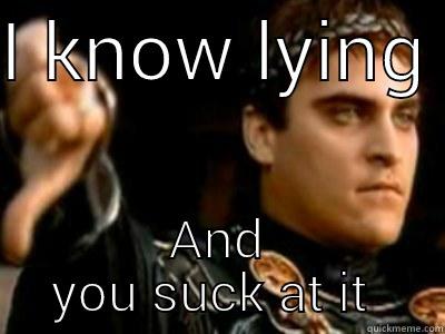 I KNOW LYING  AND YOU SUCK AT IT  Downvoting Roman