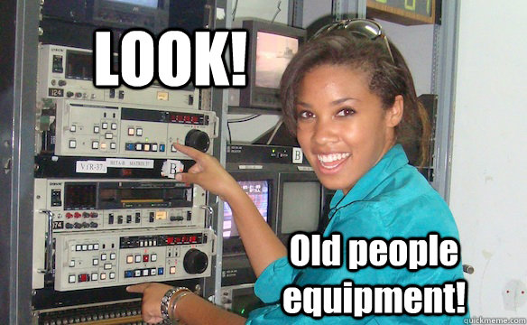 LOOK! Old people equipment!  Technology Girl