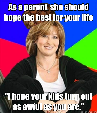 As a parent, she should hope the best for your life 