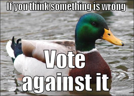 IF YOU THINK SOMETHING IS WRONG VOTE AGAINST IT Actual Advice Mallard