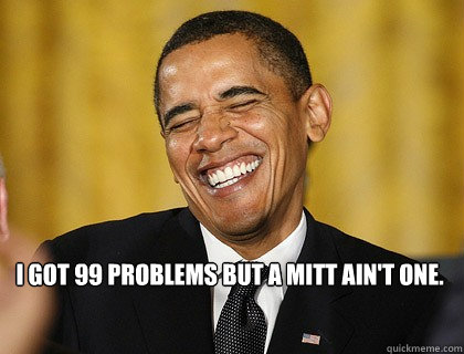 I got 99 problems but a Mitt ain't one. - I got 99 problems but a Mitt ain't one.  Misc