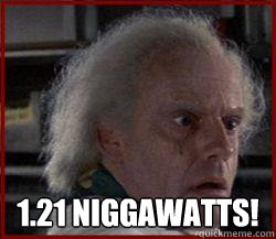  1.21 Niggawatts! -  1.21 Niggawatts!  Professor