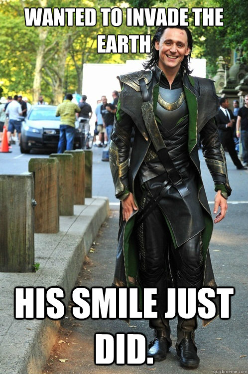 Wanted to invade the earth His smile just did. - Wanted to invade the earth His smile just did.  Ridiculously Photogenic Loki