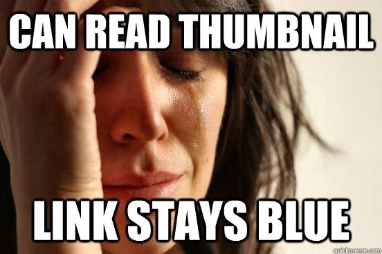 CAN READ THUMBNAIL LINK STAYS BLUE  First World Problems