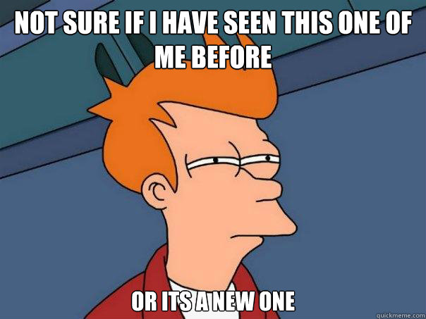 not sure if i have seen this one of me before or its a new one  Futurama Fry
