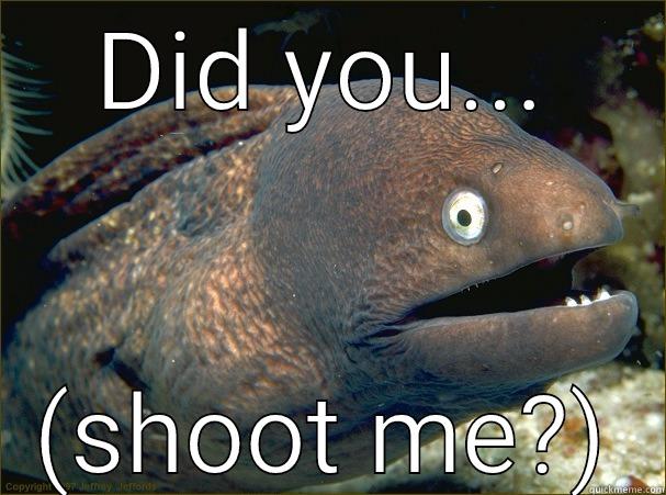  - DID YOU... (SHOOT ME?) Bad Joke Eel