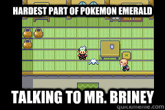 Hardest part of Pokemon Emerald Talking to Mr. Briney - Hardest part of Pokemon Emerald Talking to Mr. Briney  Mr. Briney