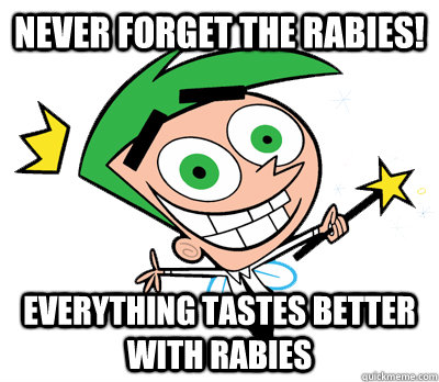 Never forget the rabies! Everything tastes better with rabies - Never forget the rabies! Everything tastes better with rabies  Smart Cosmo