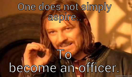 Salvation Army Memes - ONE DOES NOT SIMPLY ASPIRE.. TO BECOME AN OFFICER. Boromir