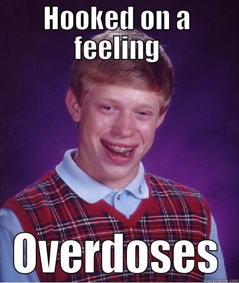 HOOKED ON A FEELING OVERDOSES Bad Luck Brian