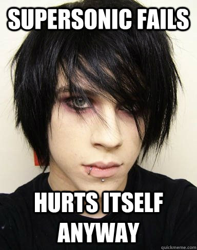 Supersonic fails hurts itself anyway  Emo Kid