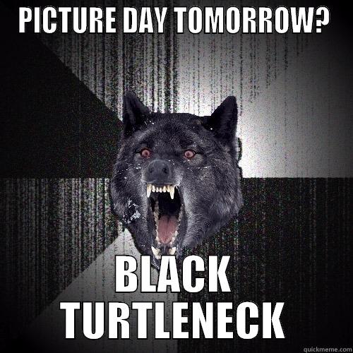 PICTURE DAY TOMORROW? BLACK TURTLENECK Insanity Wolf