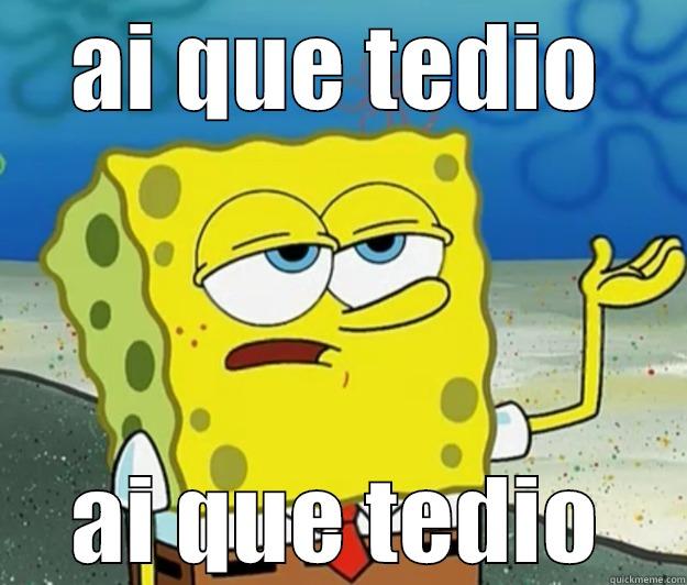 AI QUE TEDIO AI QUE TEDIO Tough Spongebob