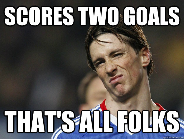 scores Two Goals That's All Folks - scores Two Goals That's All Folks  Torres Thats All Folks