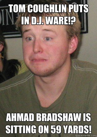 Tom Coughlin puts in D.J. Ware!? Ahmad Bradshaw is sitting on 59 yards! - Tom Coughlin puts in D.J. Ware!? Ahmad Bradshaw is sitting on 59 yards!  Disappointed Fantasy Football Connor