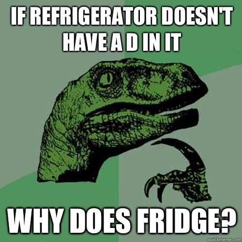 If refrigerator doesn't have a d in it Why does fridge?  Philosoraptor