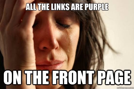 all the links are purple on the front page  First World Problems