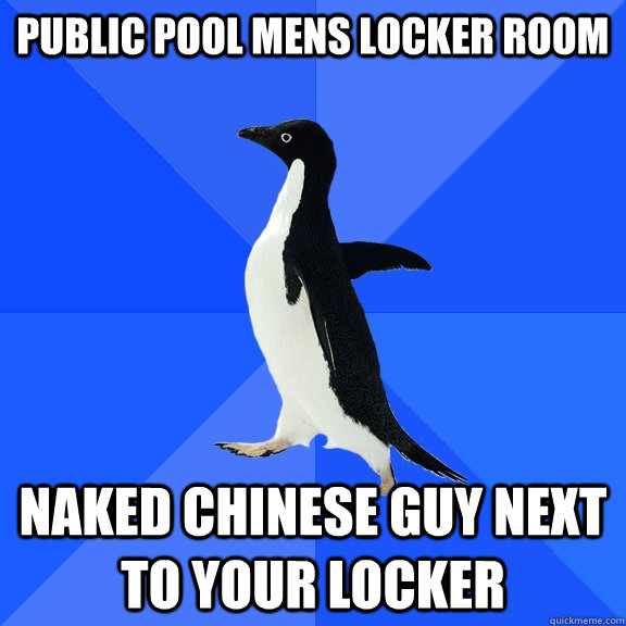 public pool mens locker room naked chinese guy next to your locker  Socially Awkward Penguin