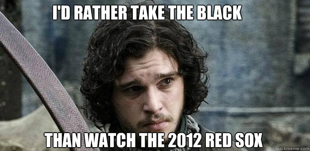 I'd rather take the black than watch the 2012 Red Sox play baseball - I'd rather take the black than watch the 2012 Red Sox play baseball  Misc