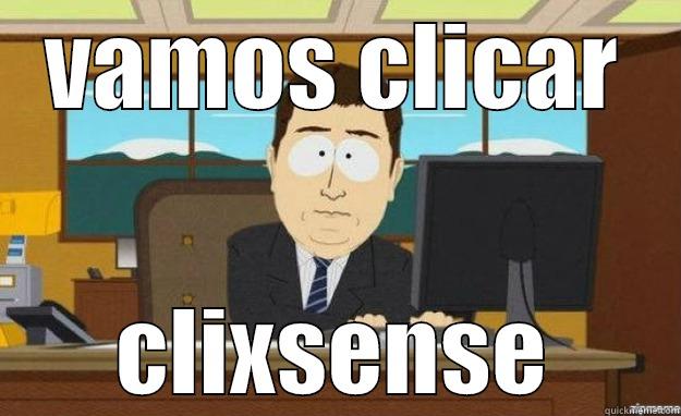 VAMOS CLICAR CLIXSENSE aaaand its gone