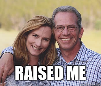  Raised me -  Raised me  Good guy parents