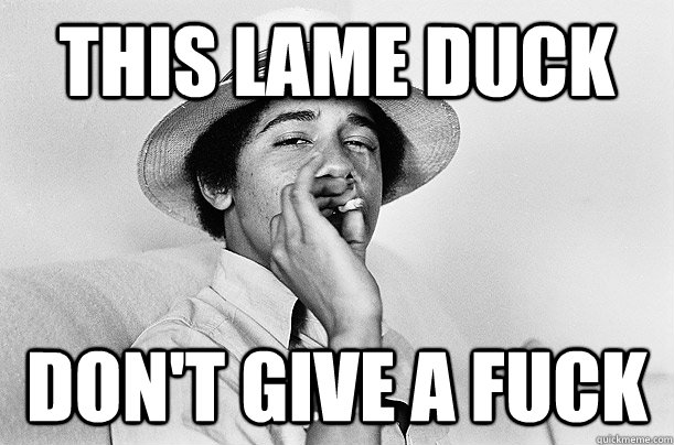 This lame duck  don't give a fuck  Obama DGAF
