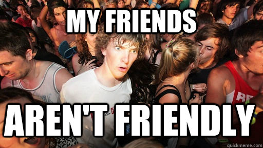 MY FRIENDS AREN'T FRIENDLY  Sudden Clarity Clarence