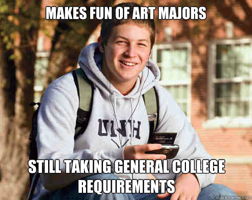 makes fun of art majors still taking general college requirements  College Freshman