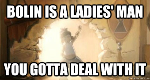 Bolin is a ladies' man You gotta deal with it  Avatar