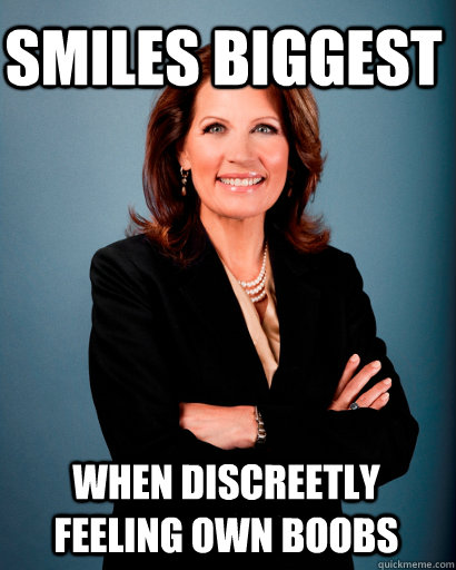 smiles biggest when discreetly feeling own boobs  Whites Rule Bachmann