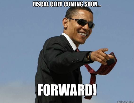 Fiscal Cliff coming soon... FORWARD!  