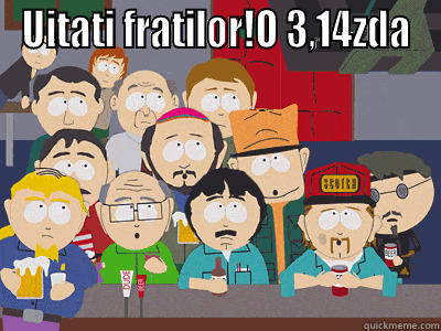 UITATI FRATILOR!O 3,14ZDA  Misc
