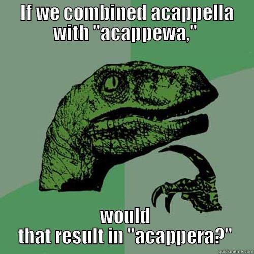  IF WE COMBINED ACAPPELLA WITH 