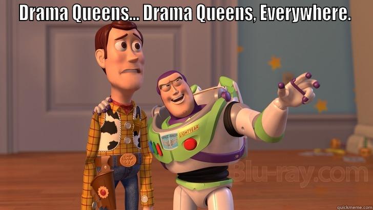 DRAMA QUEENS... DRAMA QUEENS, EVERYWHERE.  Misc