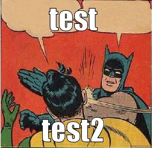 TEST TEST2 Batman Slapping Robin