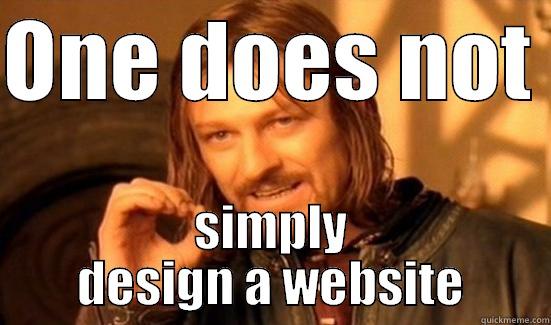 ONE DOES NOT  SIMPLY DESIGN A WEBSITE Boromir