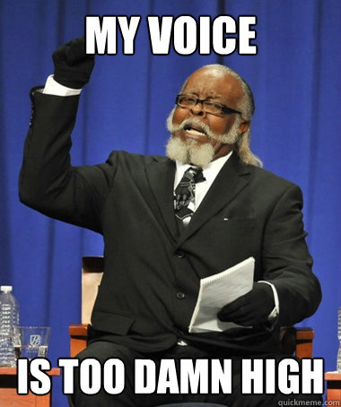 My voice is too damn high  The Rent Is Too Damn High