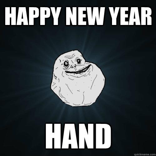 Happy new year hand  Forever Alone