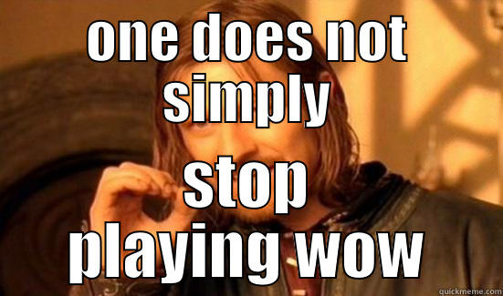 ONE DOES NOT SIMPLY STOP PLAYING WOW Boromir