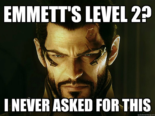 Emmett's level 2? I never asked for this  