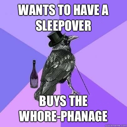 wants to have a sleepover Buys the Whore-phanage  Rich Raven