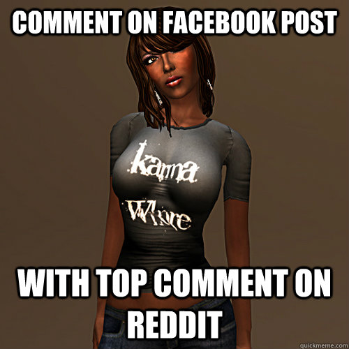 Comment on facebook post with top comment on reddit - Comment on facebook post with top comment on reddit  Karma Whore