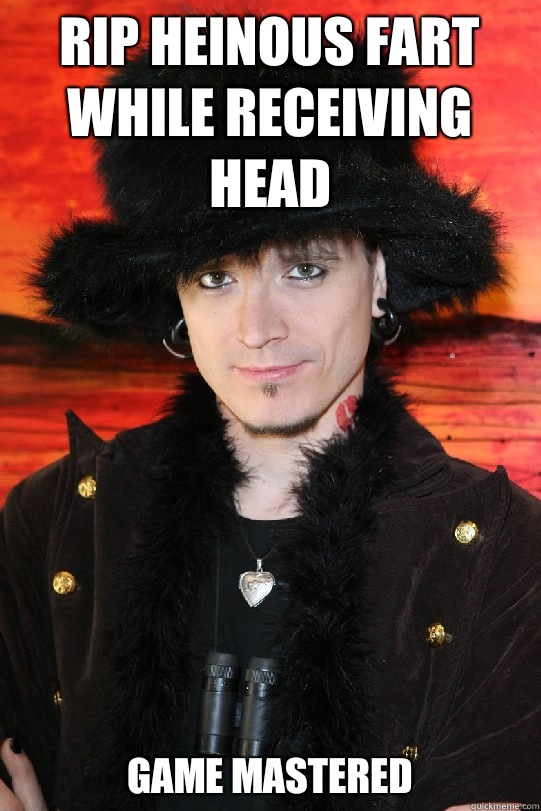 Rip heinous fart while receiving head  GAME MASTERED  Lolgame