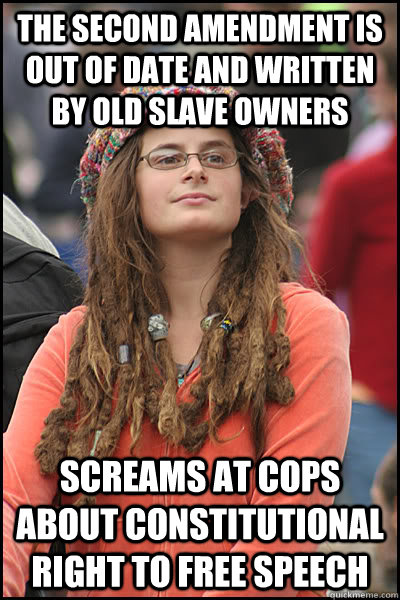 THE SECOND AMENDMENT IS OUT OF DATE AND WRITTEN BY OLD SLAVE OWNERS SCREAMS AT COPS ABOUT CONSTITUTIONAL RIGHT TO FREE SPEECH   College Liberal